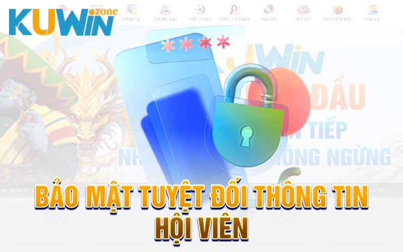 Bảo mật tuyệt đối thông tin hội viên