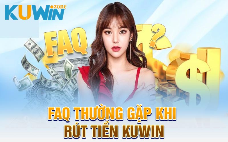 FAQ thường gặp khi rút tiền Kuwin