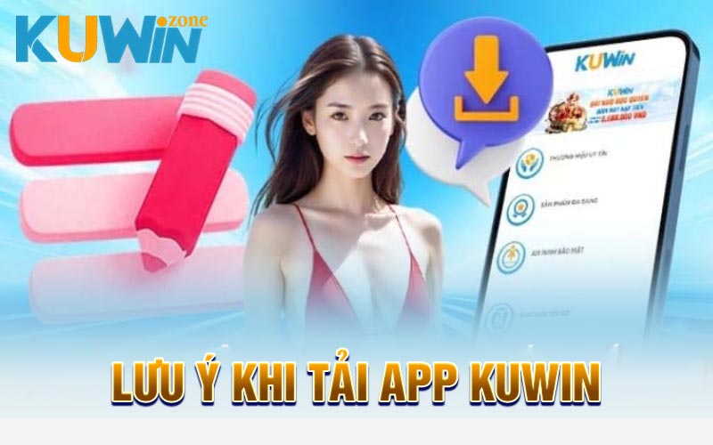 Lưu ý khi tải app Kuwin