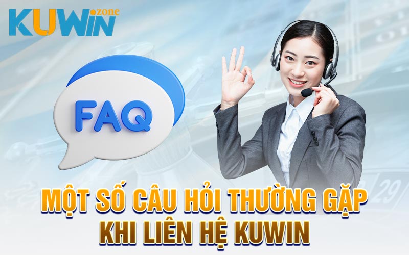 Một số câu hỏi thường gặp khi liên hệ Kuwin