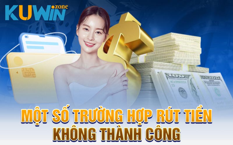 Một số trường hợp rút tiền không thành công